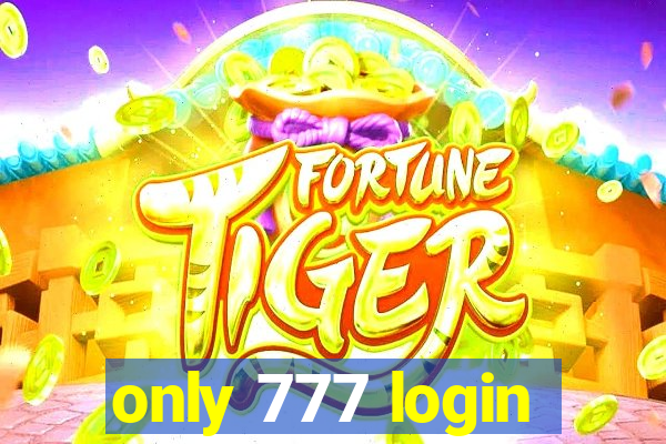 only 777 login